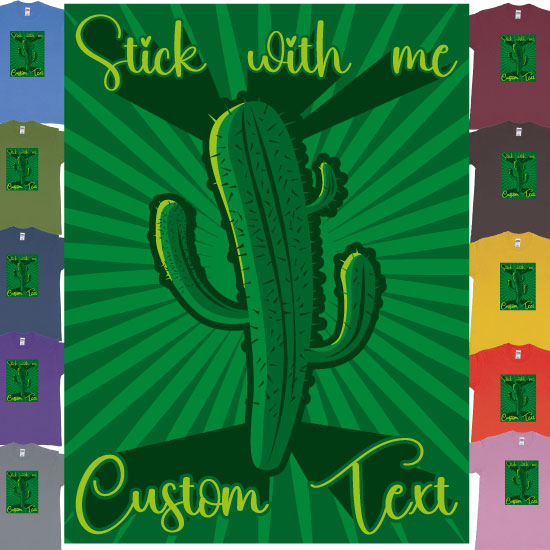 Custom tshirt design Cactus Stick With Me Custom Text and Privatized printing Teeshirt in Bali or Australia choice your own printing text made in Bali