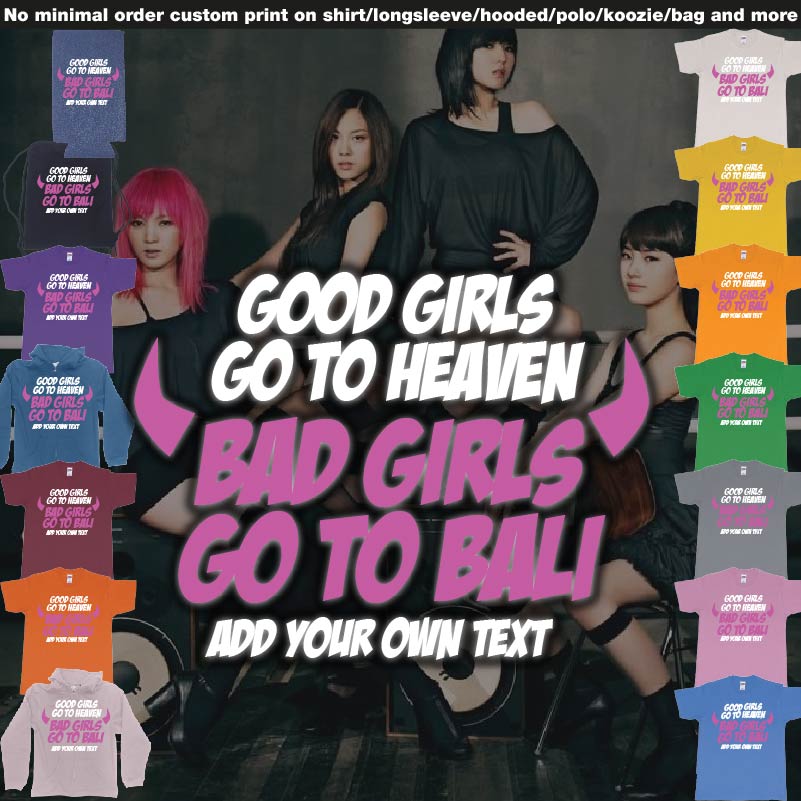 Good Girls Go To Heaven Bad Girls Go To Bali Tshirts Samples On Demand Printing Bali