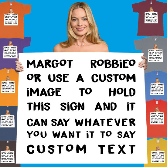 Custom tshirt design Margot Robbie Holdign Custom Sign Own Text choice your own printing text made in Bali
