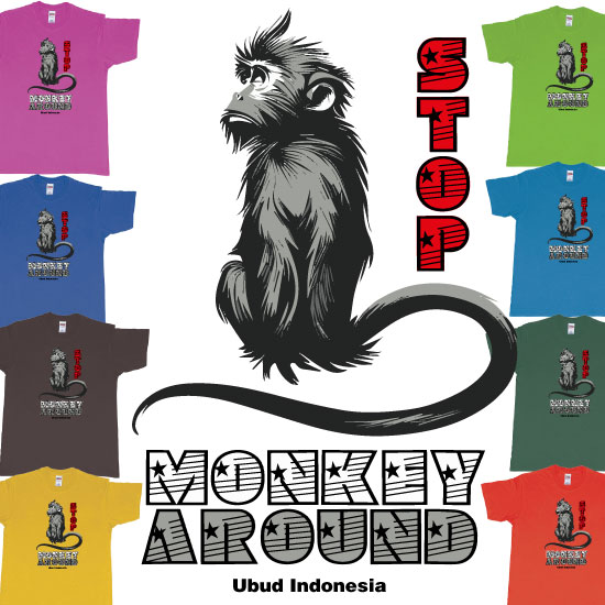 Custom tshirt design Stop Monkey Around Long Tailed Macaque Ubud Bali Monkey Forest choice your own printing text made in Bali
